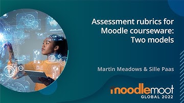 Assessment Rubrics for Moodle courseware: Two models | MoodleMoot Global 2022