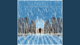 Video thumbnail of "The Dunwells - We Made Fire in the Pouring Rain"