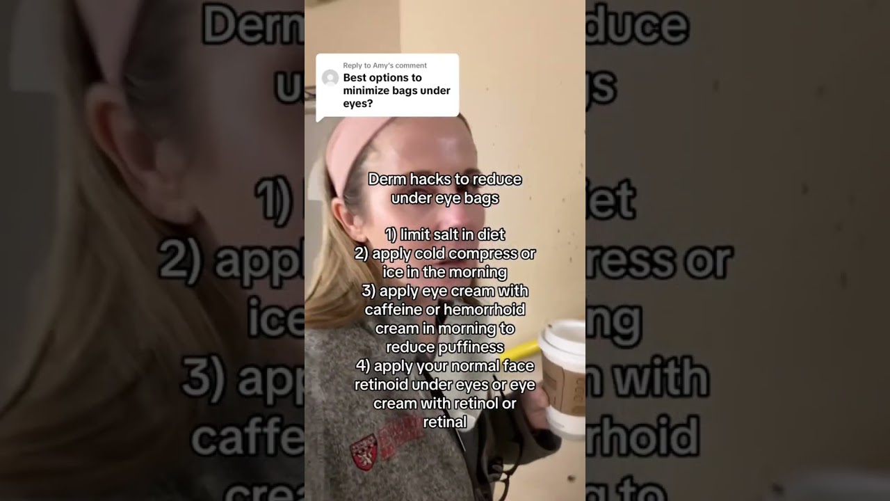 Dermatologist hacks for under eye bags. 