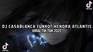 DJ CASABLANCA FUNKOT HENDRA ATLANTIS VIRAL TIK TOK 2022