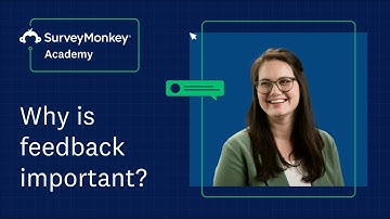 Why is feedback important? | SurveyMonkey Academy