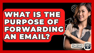 What Is The Purpose Of Forwarding An Email? - TheEmailToolbox.com