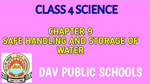 CHAPTER 9 SAFE HANDLING AND STORAGE OF WATER | CLASS 4 SCIENCE | DAV PUBLIC SCHOOLS