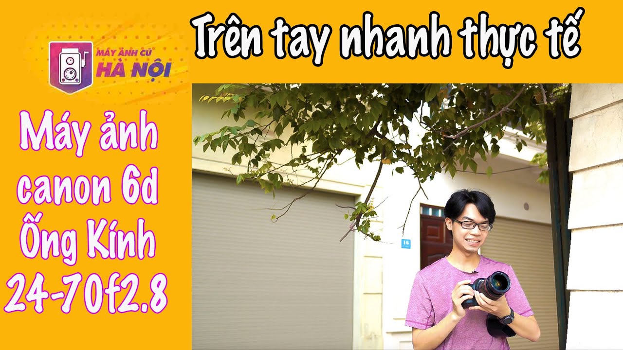 gal[6d New 2022 Canon 24-70f2.8 L và Canon 6d ✅ Full-frame với ống Lờ có thực sự ngon - Máy ảnh cũ Hà Nội