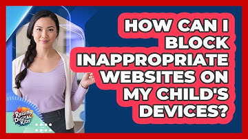 How Can I Block Inappropriate Websites On My Child
