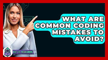 What Are Common Coding Mistakes To Avoid? - Next LVL Programming