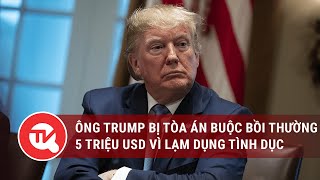 Ông Trump bị tòa buộc bồi thường 5 triệu USD vì lạm dụng tình dục | Truyền hình Quốc hội Việt Nam