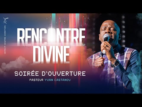 SOIRÉE D'OUVERTURE : RENCONTRE DIVINE - CAMPAGNE MARS - 72H NON-STOP - Ps Yvan Castanou