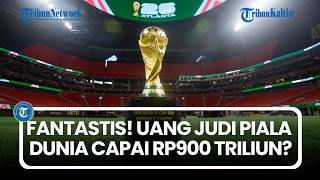 Fantastis! Perputaran Judi Piala Dunia 2026 Bisa Capai Rp900 Triliun