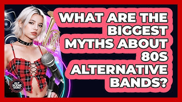 What Are The Biggest Myths About 80s Alternative Bands? - Alt Scene Guru