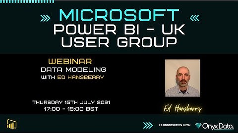 Microsoft Power BI UK User Group - Data Modeling - With Ed Hansberry