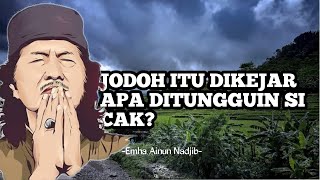 CAK NUN | MENJAWAB JODOH ITU DIKEJAR APA DITUNGGU??...