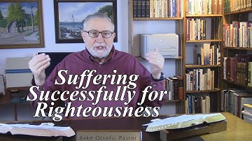 Suffering Successfully for Righteousness. 1 Peter 3:13-17. (#20)