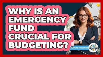 Why Is An Emergency Fund Crucial For Budgeting? - Your Guide to Budgeting