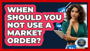 When Should You NOT Use A Market Order? - Stock and Options Playbook