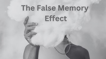 The False Memory Effect – How Fake Memories Change Us