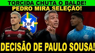 DECISÃO DE PAULO SOUSA NO FLAMENGO! TORCIDA CHUTA O BALDE! PEDRO MIRA SELEÇÃO E PROJETA CLÁSSICO!