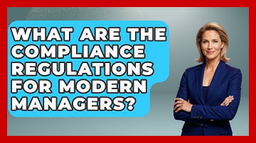 What Are The Compliance Regulations For Modern Managers? - Modern Manager Toolbox