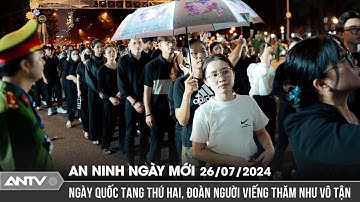 Người dân vẫn xếp hàng dài viếng Tổng Bí thư Nguyễn Phú Trọng | An ninh ngày mới ngày 26/7 | ANTV