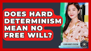 Does Hard Determinism Mean No Free Will? - Learn About Atheism