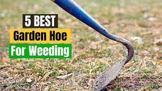 Best Garden Hoe For Weeding  Top 5 Picks ( 2022 )