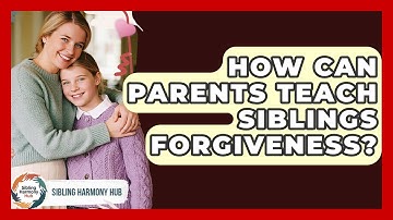 How Can Parents Teach Siblings Forgiveness? - Sibling Harmony Hub