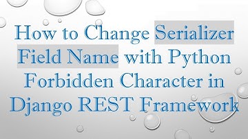 How to Change Serializer Field Name with Python Forbidden Character in Django REST Framework