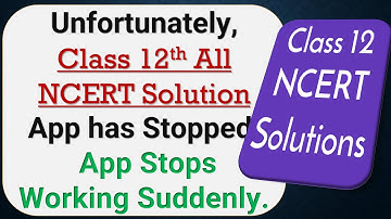 How to Fix Unfortunately, Class 12 All NCERT Solution App has Stopped on Android Phone