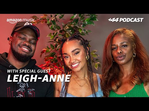LEIGH-ANNE (Season 3, Episode 1) | +44 Podcast with Sideman & Zeze Millz | Amazon Music