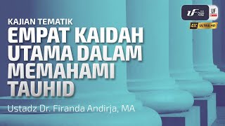 Empat Kaidah Utama dalam Memahami Tauhid - Ustadz Dr. Firanda Andirja M.A