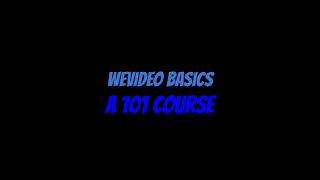 WeVideo Basics 101 Course