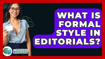 What Is Formal Style In Editorials? - The Language Library