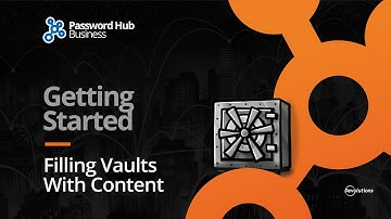 Getting Started with Password Hub Business: Step 3 - Filling Vaults with Content