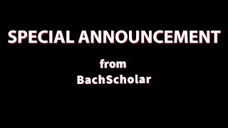 Special Announcement from BachScholar