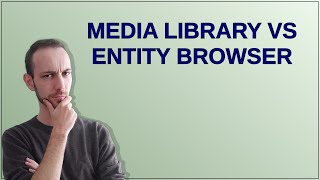 Drupal: Media library vs entity browser