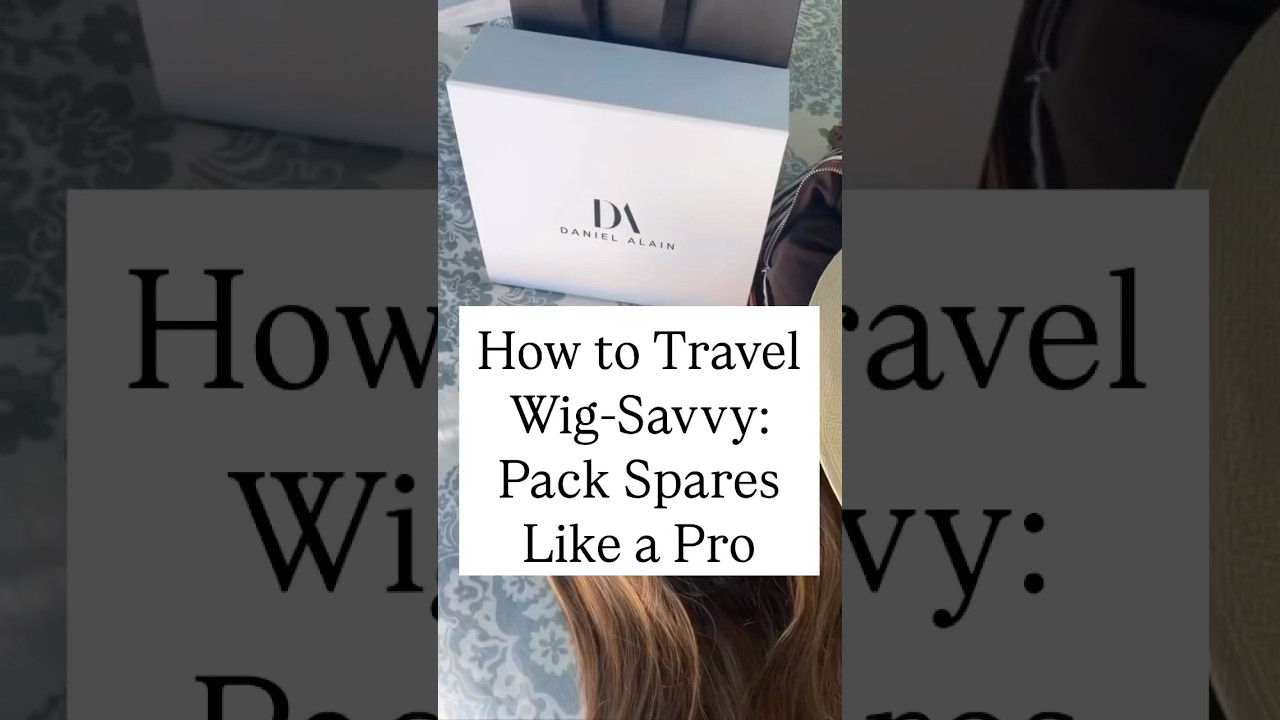 How to Travel Wig-Savvy - Pack Spares Like a Pro 