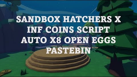 🏖️ SANDBOX HATCHERS X - FREE ROBLOX SCRIPT/HACK - INFINITE COINS - AUTO X8 OPEN EGGS - PASTEBIN