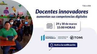 Taller para docentes innovadores aumentan sus competencias digitales