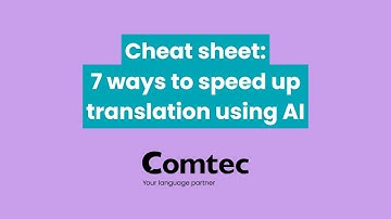 Cheat sheet: 7 ways to speed up translations using AI