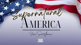 Supernatural America | Pastor Scott Whitwam | ValorCC