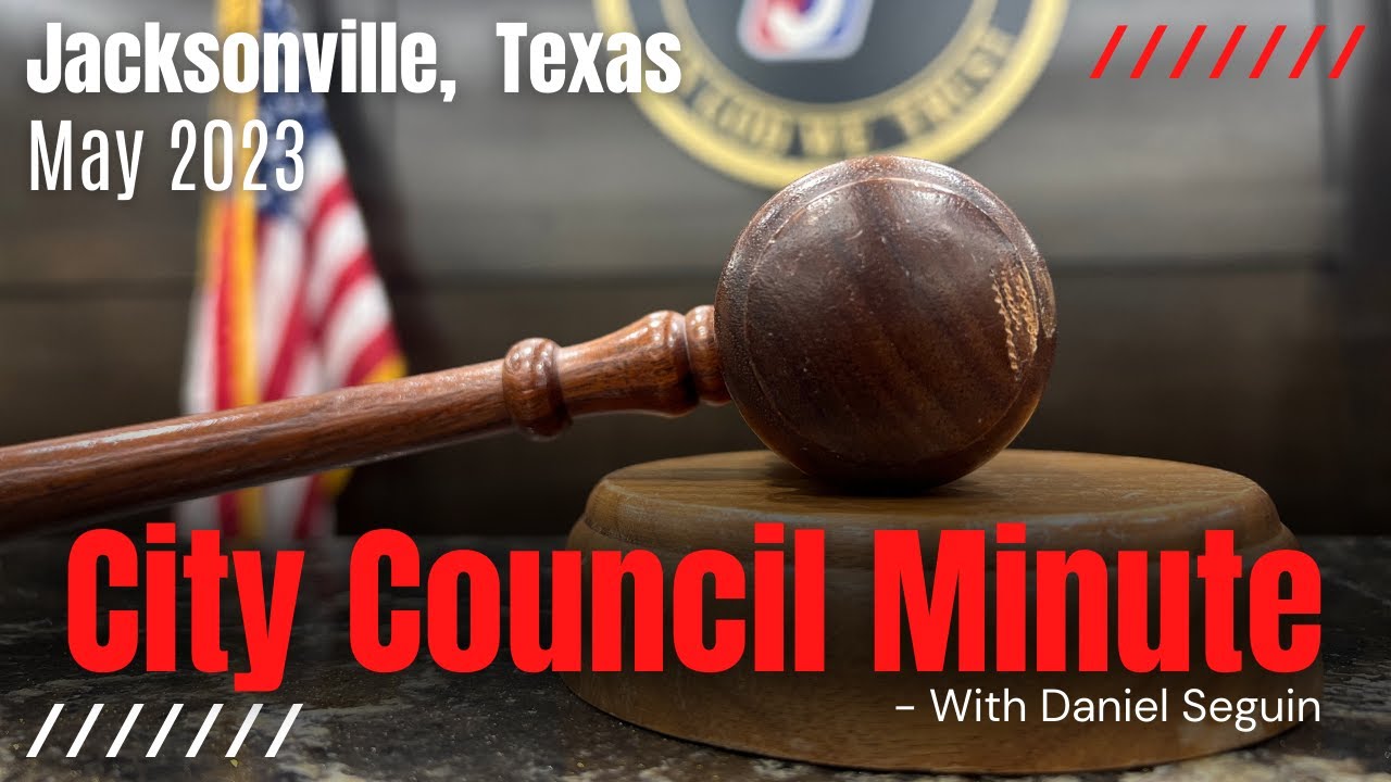 May 2023 Jacksonville, Texas City Council Minute YouTube