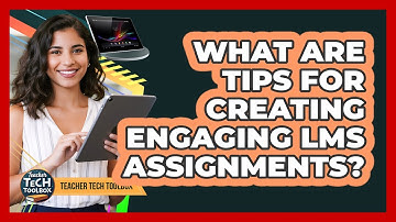 What Are Tips for Creating Engaging LMS Assignments?