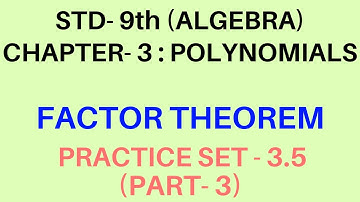 FACTOR THEOREM.  STD- 9th (ALGEBRA) CHAPTER- 3: POLYNOMIALS  PRACTICE SET- 3.5 (PART-3)
