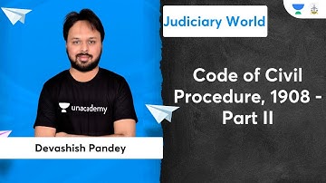 Code of Civil Procedure, 1908 - Part II | Unacademy Judiciary | Devashish Pandey