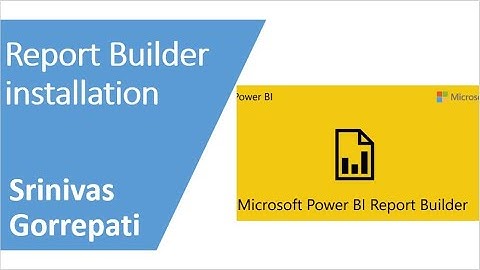 Report builder installation | Power BI Report Builder by Srinivas Gorrepati