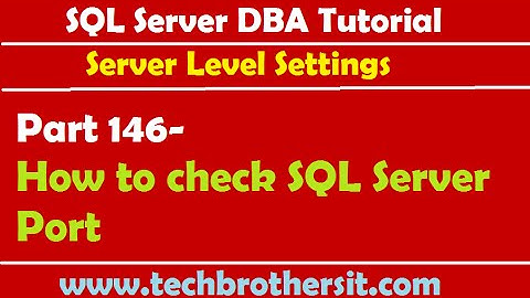 SQL Server DBA Tutorial 146-How to check SQL Server Port