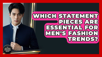 Which Statement Pieces Are Essential For Men