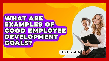 What Are Examples Of Good Employee Development Goals? - BusinessGuide360.com