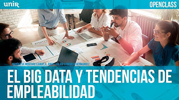 El Big Data y tendencias de empleabilidad | UNIR OPENCLASS
