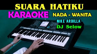 SUARA HATIKU - Nike Ardilla | KARAOKE Nada Wanita | DJ Selow Full Bass